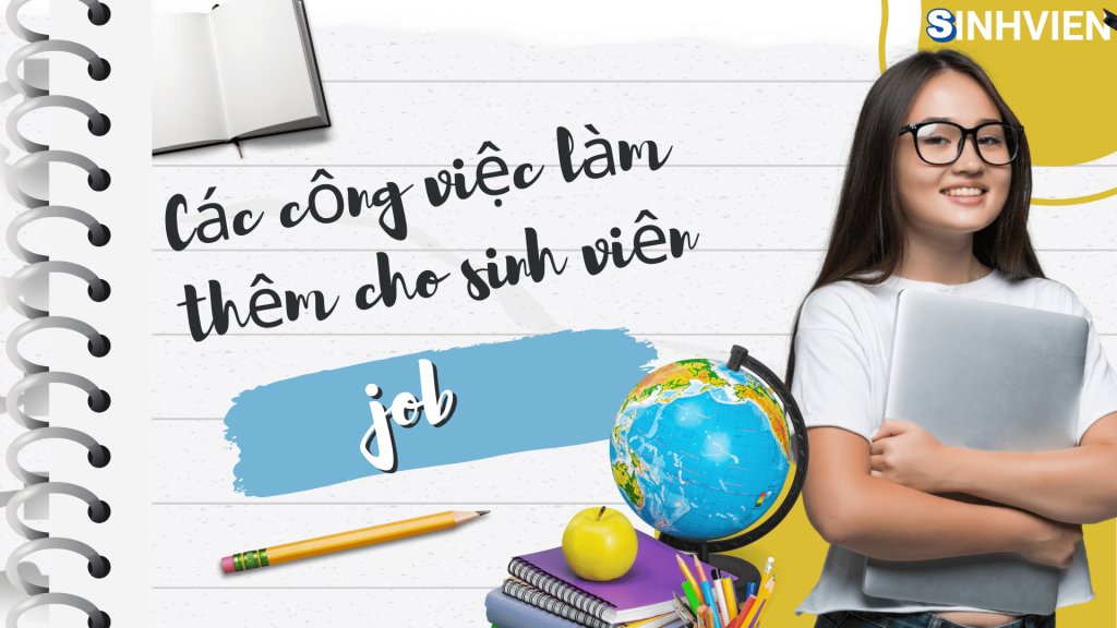Các công việc làm thêm cho sinh viên Danh sách chi tiết, ưu nhược điểm và kinh nghiệm thực tế