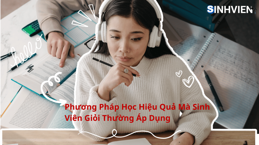 Phương Pháp Học Hiệu Quả Mà Sinh Viên Giỏi Thường Áp Dụng