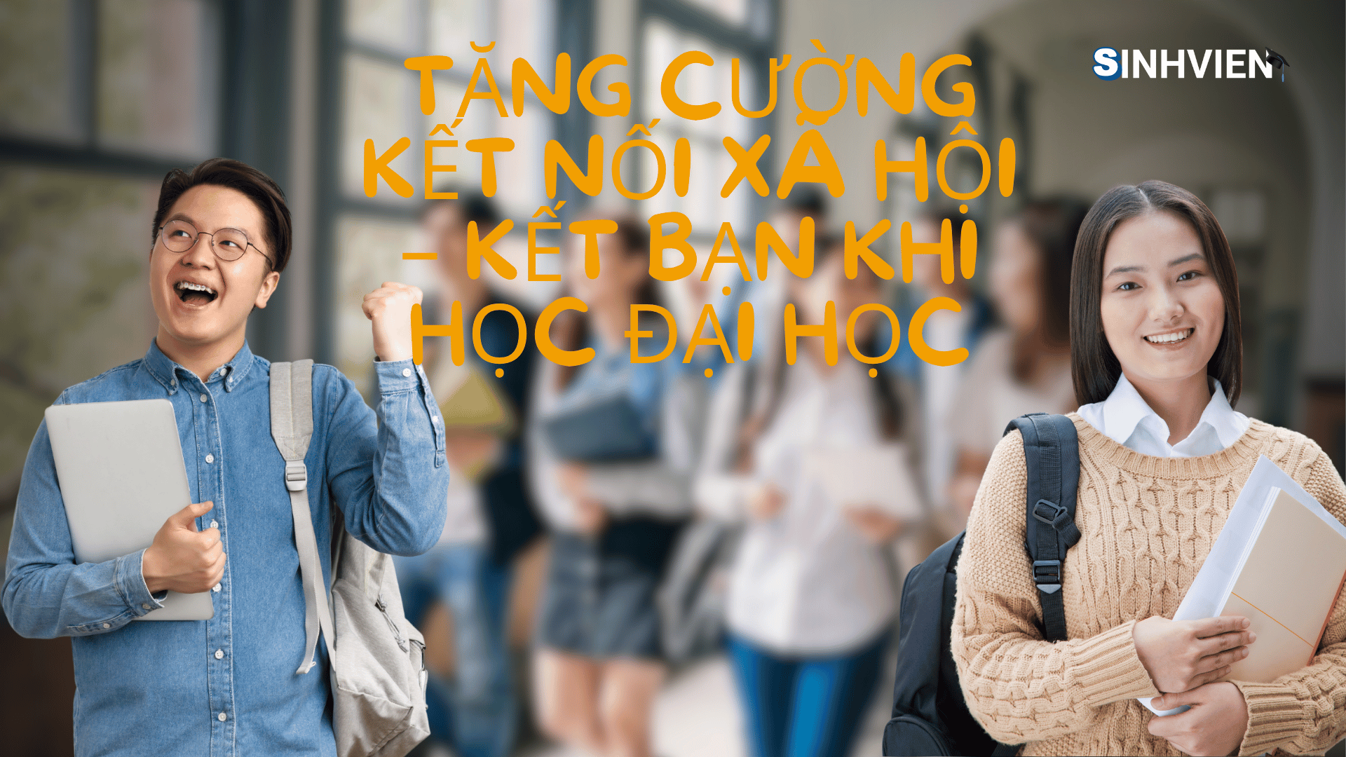 Tăng Cường Kết Nối Xã Hội – Kết bạn khi học đại học