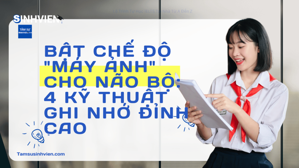 Cách Ghi Nhớ Bằng Hình Ảnh: Bí Quyết "Hack Não" Cho Sinh Viên Lười Biến Mùa Thi Cử 3 Bật Chế Độ Máy Ảnh Cho Não Bộ 4 Kỹ Thuật Ghi Nhớ Đỉnh Cao