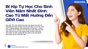 Bí Kíp Tự Học Cho Sinh Viên Năm Nhất Đỉnh Cao Từ Mất Hướng Đến GPA Cao