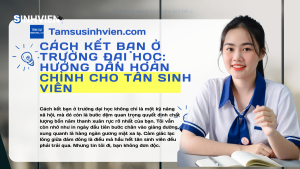 Cách Kết Bạn Ở Trường Đại Học Hướng Dẫn Hoàn Chỉnh Cho Tân Sinh Viên