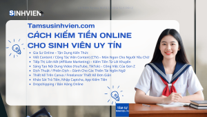 Cách Kiếm Tiền Online Cho Sinh Viên Uy Tín, Vốn 0 Đồng & Cân Bằng Học Tập