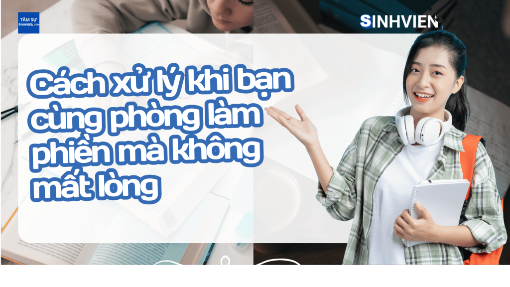 Cách xử lý khi bạn cùng phòng làm phiền mà không mất lòng