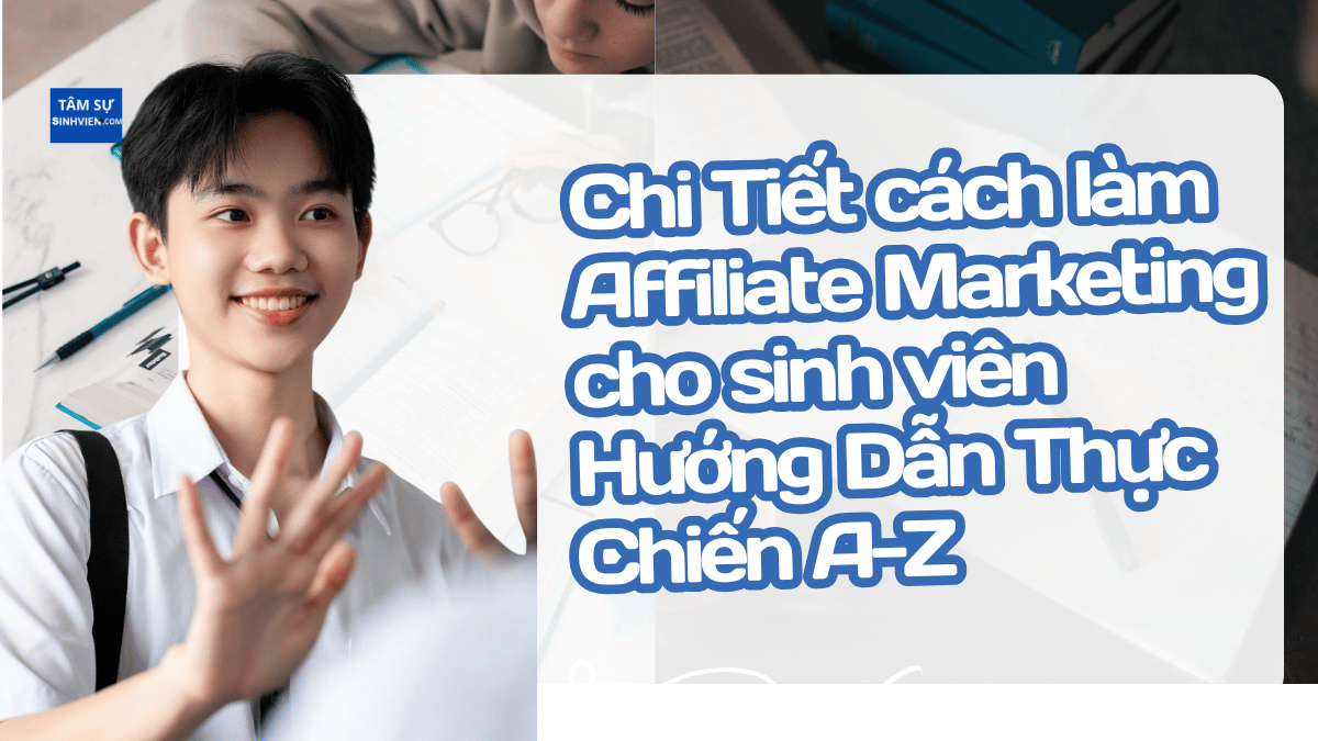 Chi Tiết cách làm Affiliate Marketing cho sinh viên Hướng Dẫn Thực Chiến A-Z