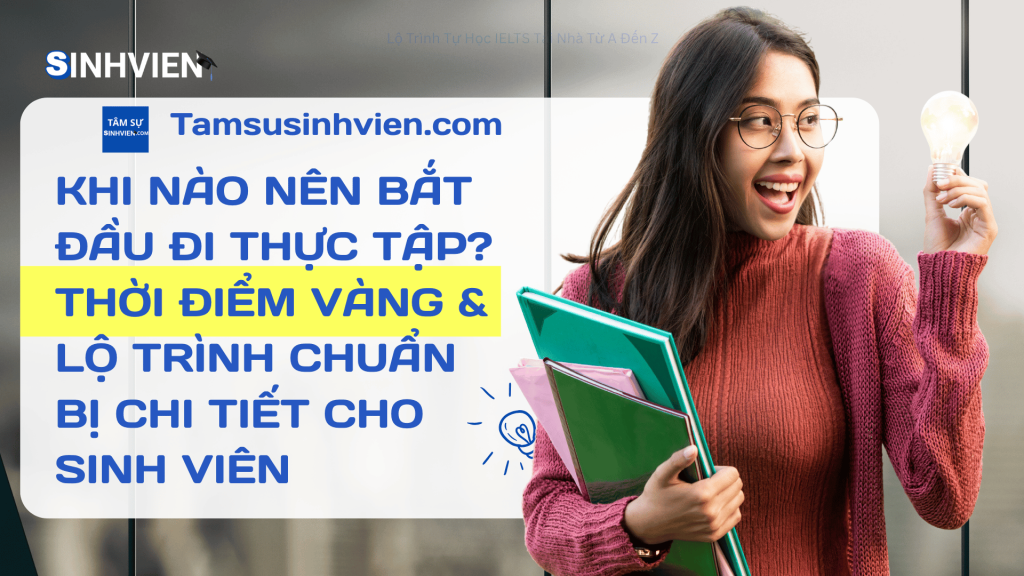 Khi nào Nên Bắt Đầu Đi Thực Tập Thời Điểm Vàng & Lộ Trình Chuẩn Bị Chi Tiết Cho Sinh Viên