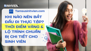 Khi nào Nên Bắt Đầu Đi Thực Tập Thời Điểm Vàng & Lộ Trình Chuẩn Bị Chi Tiết Cho Sinh Viên