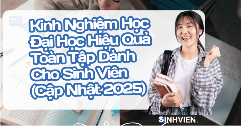 Kinh Nghiệm Học Đại Học Hiệu Quả Toàn Tập Dành Cho Sinh Viên (Cập Nhật 2025)