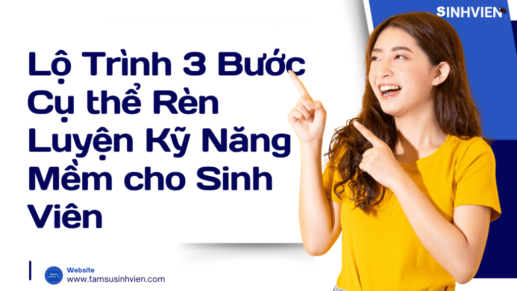 Lộ Trình 3 Bước Cụ thể Rèn Luyện Kỹ Năng Mềm cho Sinh Viên