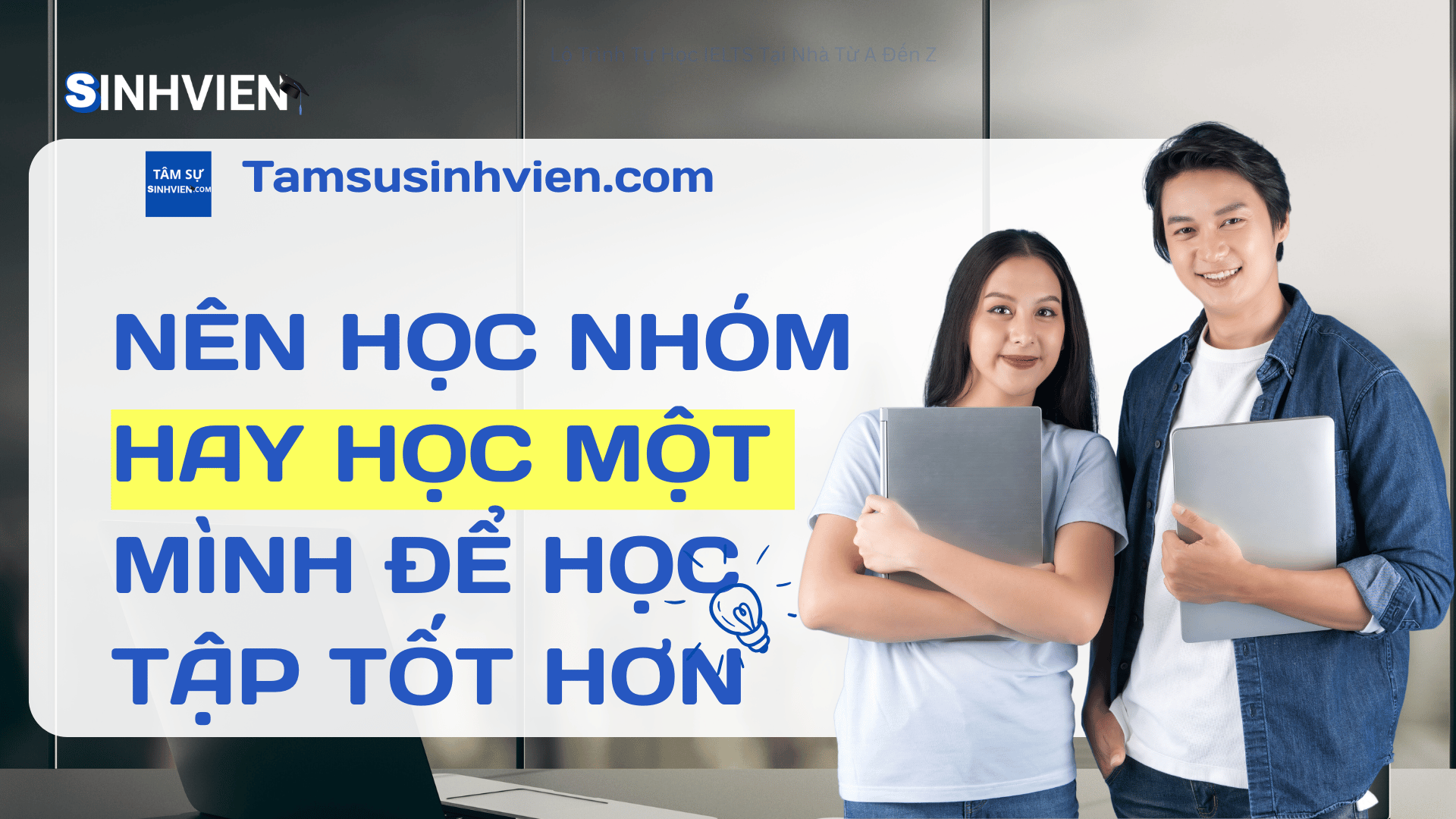 Nên Học Nhóm Hay Học Một Mình để học tập tốt hơn