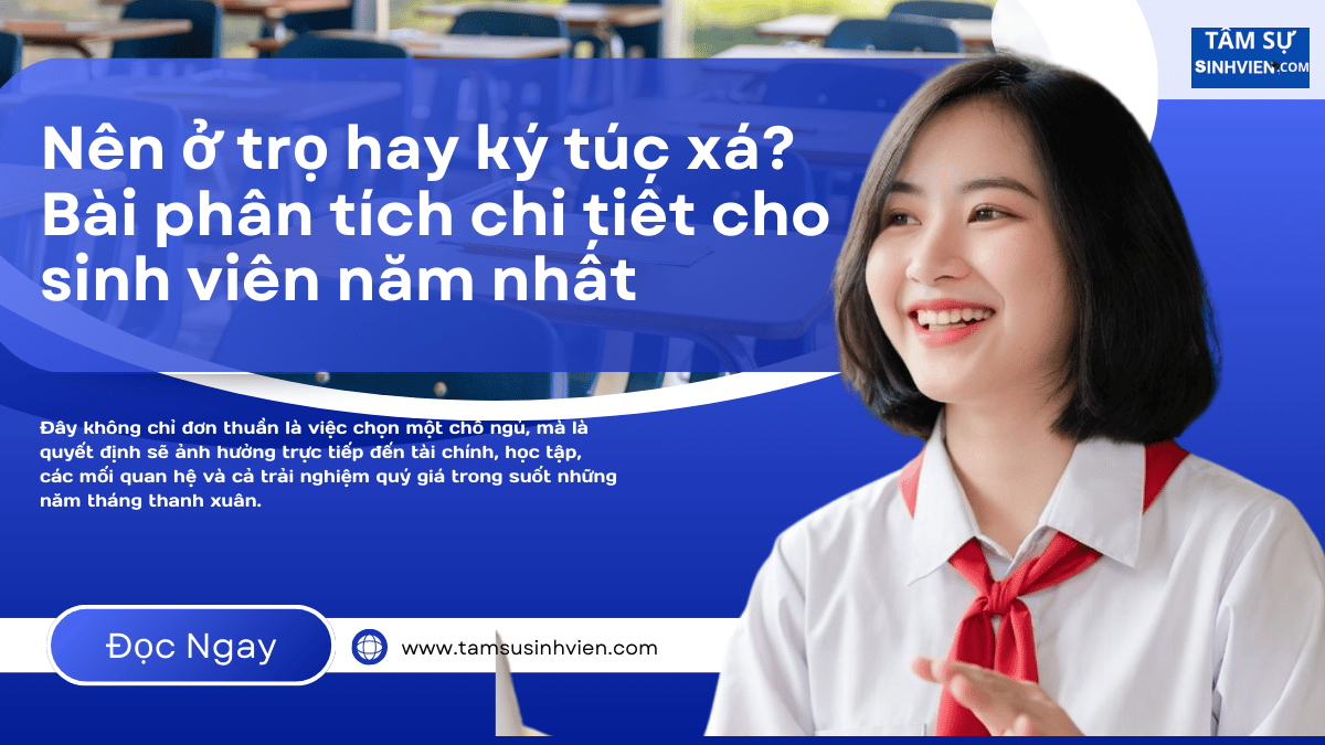 Nên ở trọ hay ký túc xá Bài phân tích chi tiết cho sinh viên năm nhất