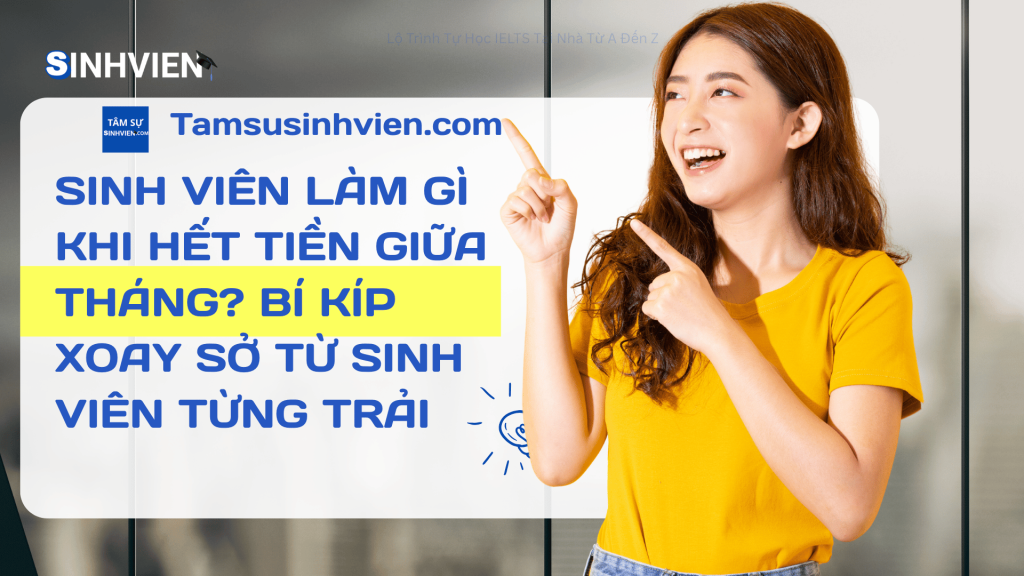 Sinh viên Làm Gì Khi Hết Tiền Giữa Tháng Bí Kíp Xoay Sở Từ Sinh Viên Từng Trải