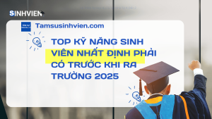 Top Kỹ Năng Sinh Viên Nhất Định Phải Có Trước Khi Ra Trường 2025