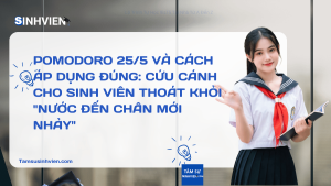 Pomodoro 255 và Cách Áp Dụng Đúng Cứu Cánh Cho Sinh Viên Thoát Khỏi Nước Đến Chân Mới Nhảy