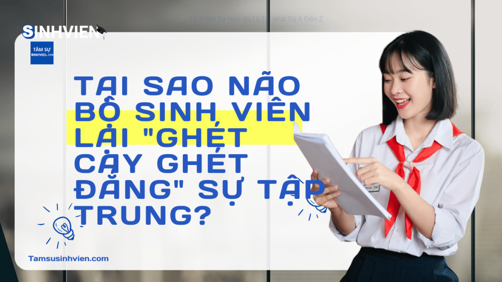 Tại sao não bộ sinh viên lại ghét cay ghét đắng sự tập trung
