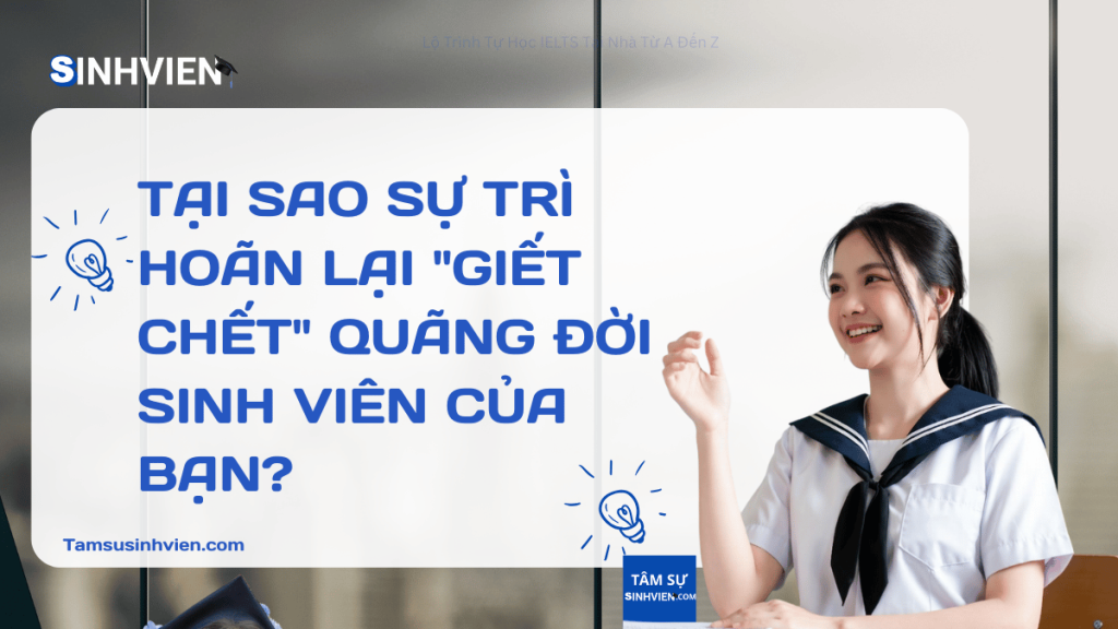 Tại sao sự trì hoãn lại giết chết quãng đời sinh viên của bạn